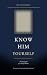 KNOW HIM YOURSELF: The Prin...