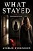 What Stayed by Aurelie Duncanson What Stayed by Aurelie Duncanson