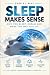 Sleep Makes Sense: Why You ...