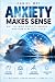 Anxiety Makes Sense: Why th...
