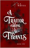A Traitor Among Tyrants (The Artyra Chronicles, #2) A Traitor Among Tyrants (The Artyra Chronicles, #2)