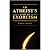 An Atheist's Guide to Exorc...