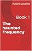 The haunted frequency : Book 1