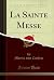 La Sainte Messe (Classic Re...