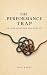 The Performance Trap by Chad Herst