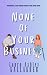 None Of Your Business (Apparently It's Love)