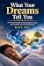 What Your Dreams Tell You: ...
