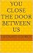 You Close the Door Between us by Leonard George