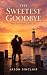 The Sweetest Goodbye: A Sec...