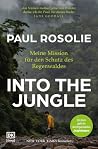 Into the Jungle: Meine Mission für den Schutz des Regenwaldes. Ein Leben wie ein Abenteuer, um den Amazonas zu retten | New York Times-Bestseller (German Edition)