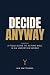 Decide Anyway: A Field Guid...