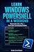 Learn Windows PowerShell In A Weekend: Automate Like a Pro — From Zero to Everyday Scripts (Learn In A Weekend Book 1)
