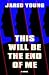 This Will Be the End of Me by Jared Young