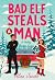 Bad Elf Steals a Man: A Hol...