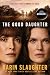 The Good Daughter by Karin Slaughter The Good Daughter by Karin Slaughter