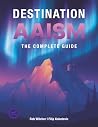 Destination AAISM: The Complete Guide Destination AAISM: The Complete Guide