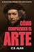 Cómo Comprender el Arte: El...
