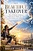 The Beautiful Takeover: How...