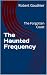 The Haunted Frequency : The...
