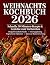 Weihnachtskochbuch 2026: Sc...