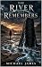 The River That Remembers by Michael James The River That Remembers by Michael James
