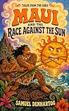 Maui and the Race Against the Sun by Samuel DenHartog Maui and the Race Against the Sun by Samuel DenHartog