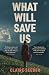 What Will Save Us