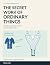 The Secret Work of Ordinary...
