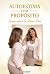 AUTOESTIMA COM PROPÓSITO by Alice Brito
