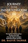 Journey to the Inner Kingdom by BALVIR TALWAR