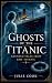 Ghosts of the Titanic: Haun...