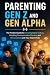 Parenting Gen Z and Gen Alpha