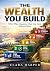 The Wealth You Build: Why W...