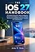 THE iOS 27 HANDBOOK: A Comp...