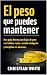 El peso que puedes mantener...