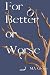 For Better or Worse