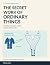 The Secret Work of Ordinary...