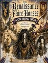 The Renaissance Faire Horses: A Coloring Book Featuring the Real Horses of the Northern California Renaissance Faire