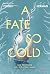 A Fate so Cold