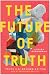 The Future of Truth (Revise...
