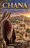 Chana: A Prayer That Changed the Future: The Story of Chana, Shmuel HaNavi, and the Power of Tefillah
