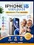 THE COMPLETE IPHONE 18 USER GUIDE FOR BEGINNERS AND SENIORS by KEITH L. ARMES