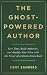 The Ghost-Powered Author by Kent Sanders