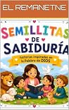 Semillitas de Sabiduria : Historias inspiradas en la palabra de DIOS! (Remanentitos nº 2) (Spanish Edition) Semillitas de Sabiduria : Historias inspiradas en la palabra de DIOS! (Remanentitos nº 2) (Spanish Edition)