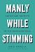 Manly While Stimming: Autis...
