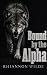 Bound by the Alpha by Rhiannon Wilde