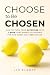 Choose to Be Chosen: How to...