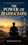 The Power of Brahmacharya: Self-Mastery, Focus, Discipline, and Inner Strength