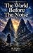 The World Before The Noise