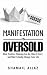 MANIFESTATION IS OVERSOLD: What Positive Thinking Can Do, What It Can't, and What Actually Changes Your Life